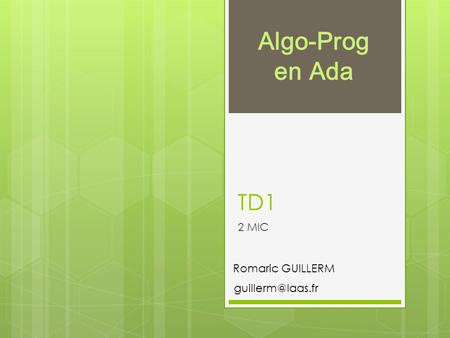 Algo-Prog en Ada TD1 2 MIC Romaric GUILLERM guillerm@laas.fr.