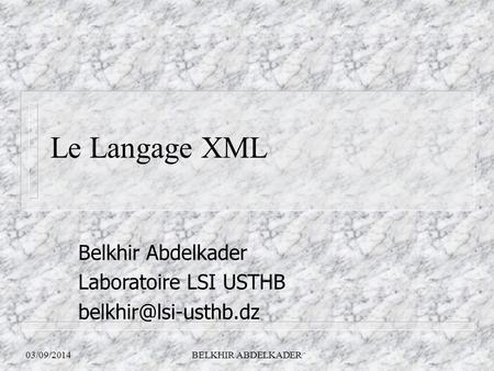 Le Langage XML Belkhir Abdelkader Laboratoire LSI USTHB