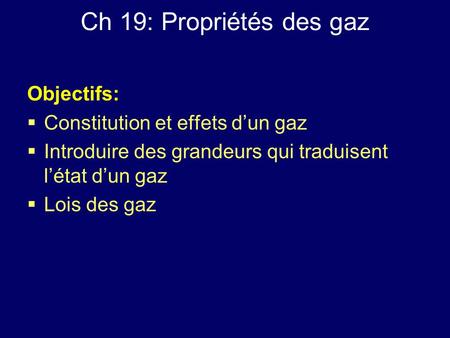 Ch 19: Propriétés des gaz Objectifs: Constitution et effets d’un gaz