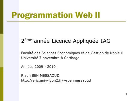1 Programmation Web II 2 ème année Licence Appliquée IAG Faculté des Sciences Economiques et de Gestion de Nableul Université 7 novembre à Carthage Années.