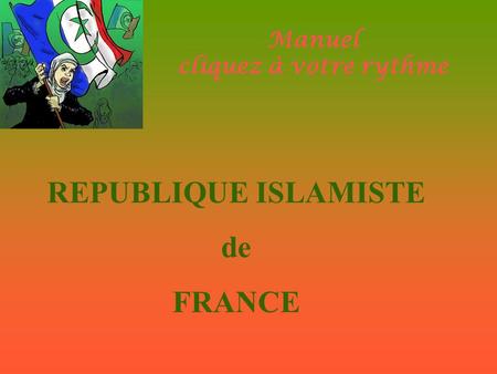 Manuel cliquez à votre rythme REPUBLIQUE ISLAMISTE de FRANCE.