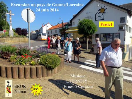 Excursion au pays de Gaume/Lorraine 24 juin 2014 SROR Namur Musique; ETERNITY – Ernesto Cortazar Partie I.