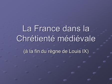 La France dans la Chrétienté médiévale
