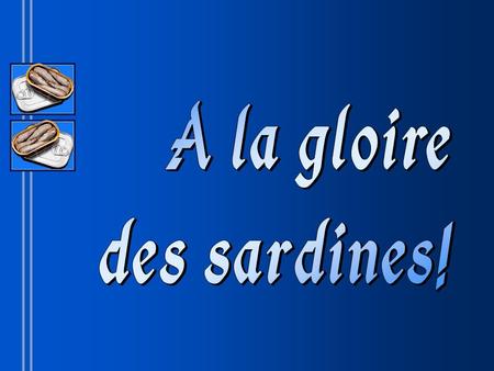 A la gloire des sardines!.