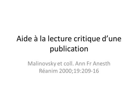 Aide à la lecture critique d’une publication Malinovsky et coll. Ann Fr Anesth Réanim 2000;19:209-16.