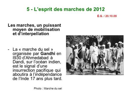 5 - L’esprit des marches de 2012 É.G. / 20.10.09 Les marches, un puissant moyen de mobilisation et d’interpellation -La « marche du sel » organisée par.