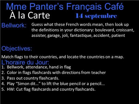 À la Carte 14 septembre Mme Panter’s Français Café Guess what these French words mean, then look up the definitions in your dictionary: boulevard, croissant,