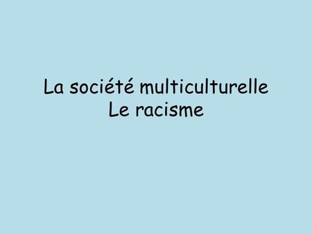 La société multiculturelle Le racisme. Checklist Shade each box red, yellow or green to identify areas for revision rouge jaune vert.