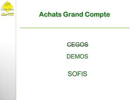 Achats Grand Compte CEGOS DEMOS SOFIS. DEMOS : Lot 1 : Développement personnel Lot 2 : Assistantes et secrétaires Lot 3 : Droit social, RH et formation.