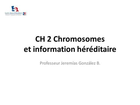 CH 2 Chromosomes et information héréditaire