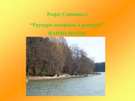Projet Comenius.1 “Paysages européens à partager” RAISIO 06/11/07.