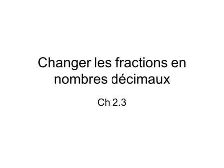 Changer les fractions en nombres décimaux