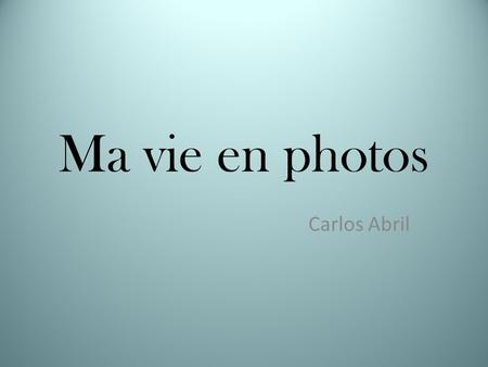 Ma vie en photos Carlos Abril.