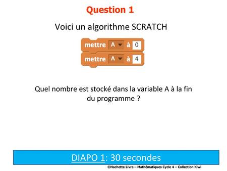 DIAPO 1: 30 secondes Voici un algorithme SCRATCH Question 1