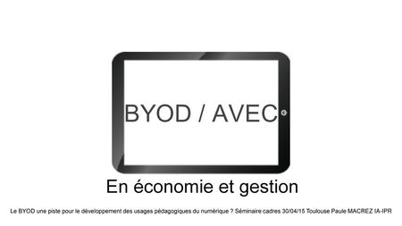 BYOD (Bring your own device à traduire par AVEC Apportez votre équipement (personnel) de communication commence à se pratiquer, notamment en économie et.