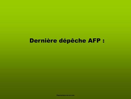 Dernière dépêche AFP : Diaporamas-a-la-con.com.