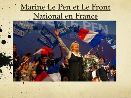 Marine Le Pen et Le Front National en France