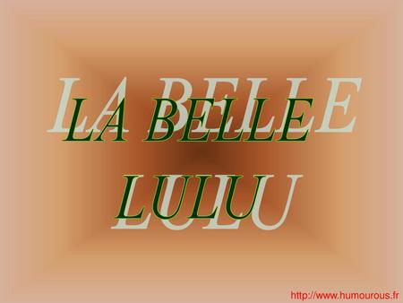 LA BELLE LULU http://www.humourous.fr.