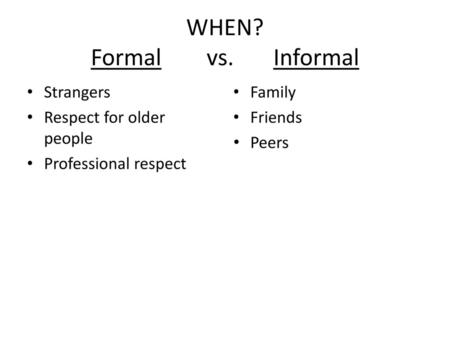 WHEN? Formal vs. Informal