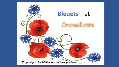 Bleuets et Coquelicots Proposé par Jackdidier sur un texte poétique.