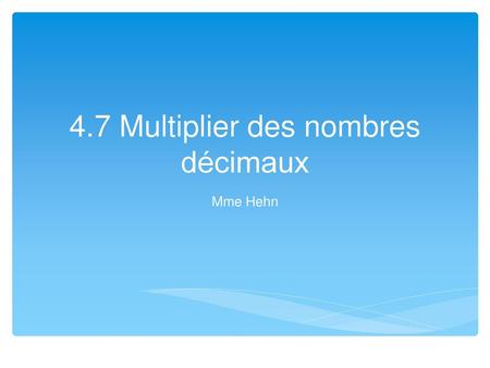 4.7 Multiplier des nombres décimaux