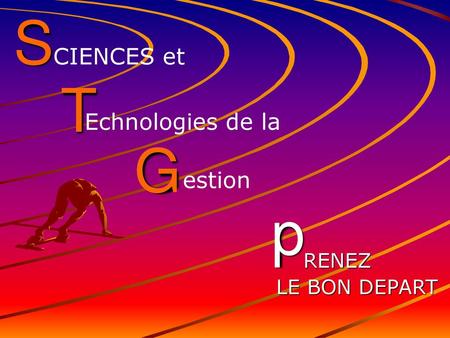 S T G p CIENCES et Echnologies de la estion RENEZ LE BON DEPART