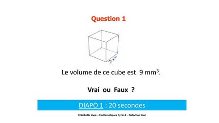 Le volume de ce cube est 9 mm3. Vrai ou Faux ?
