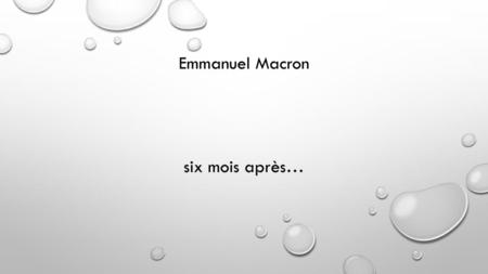 Emmanuel Macron six mois après….