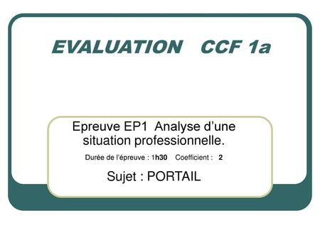 EVALUATION CCF 1a Epreuve EP1 Analyse d’une situation professionnelle.