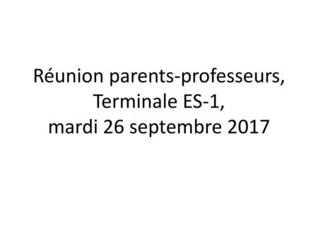 Réunion parents-professeurs, Terminale ES-1, mardi 26 septembre 2017