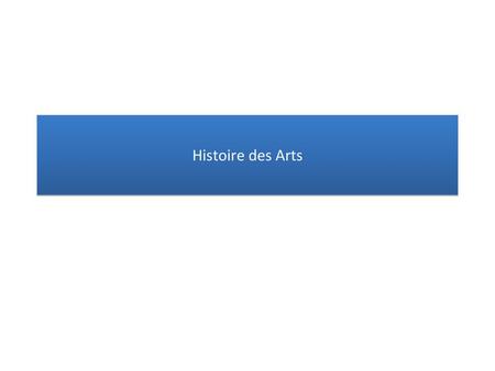 Histoire des Arts.