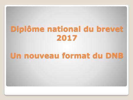 Diplôme national du brevet 2017 Un nouveau format du DNB