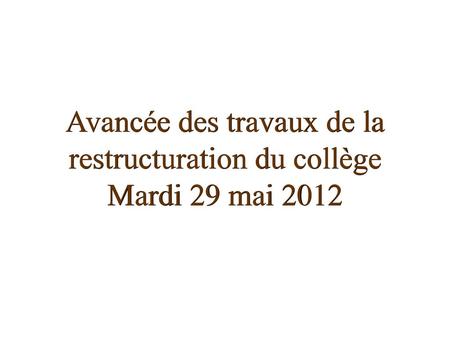 Avancée des travaux de la restructuration du collège Mardi 29 mai 2012
