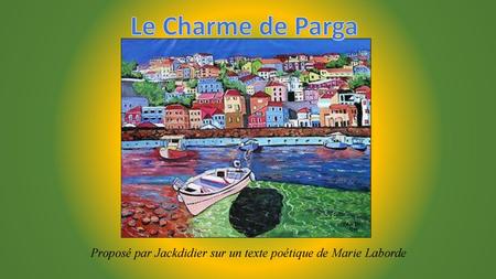 Le Charme de Parga Proposé par Jackdidier sur un texte poétique de Marie Laborde.