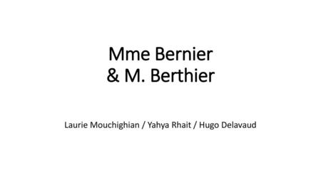 Mme Bernier & M. Berthier