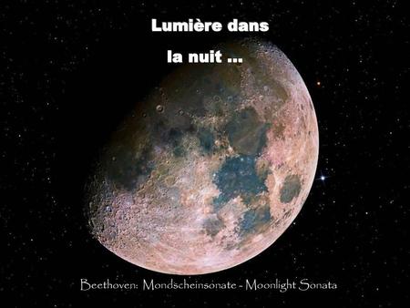 Lumière dans la nuit … Beethoven: Mondscheinsonate - Moonlight Sonata.