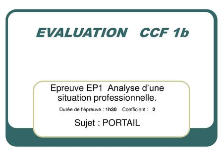 EVALUATION CCF 1b Epreuve EP1 Analyse d’une situation professionnelle.