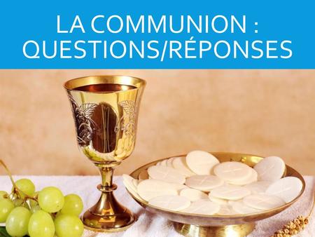 La communion : questions/réponses