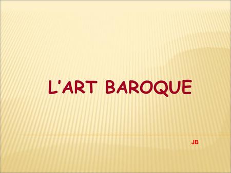 L’ART BAROQUE JB.