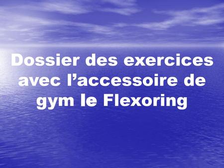 Dossier des exercices avec l’accessoire de gym le Flexoring