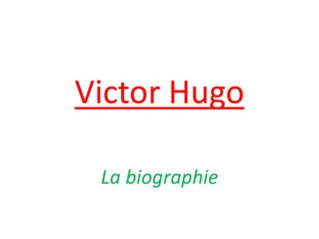 Victor Hugo La biographie.