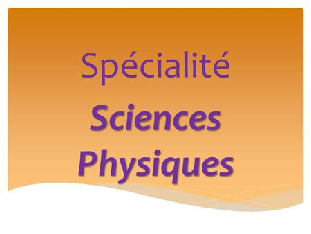 Spécialité Sciences Physiques.