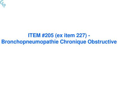 ITEM #205 (ex item 227) - Bronchopneumopathie Chronique Obstructive