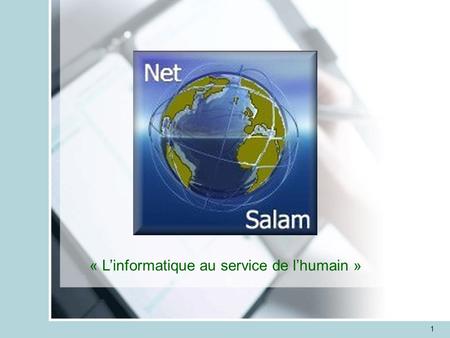 1 Net-Salam « L’informatique au service de l’humain »