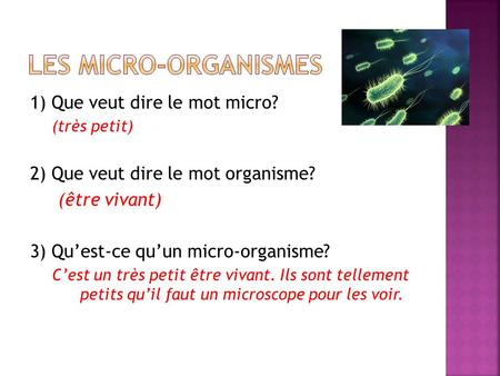 Les micro-organismes 1) Que veut dire le mot micro?
