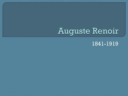 Auguste Renoir 1841-1919.