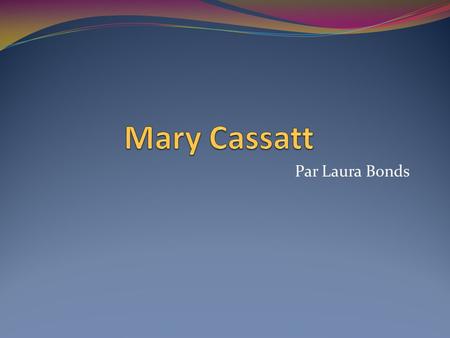 Mary Cassatt Par Laura Bonds.