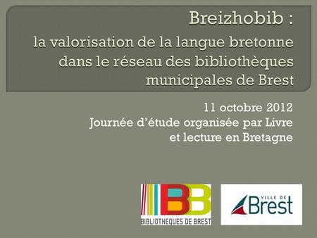11 octobre 2012 Journée d’étude organisée par Livre et lecture en Bretagne.