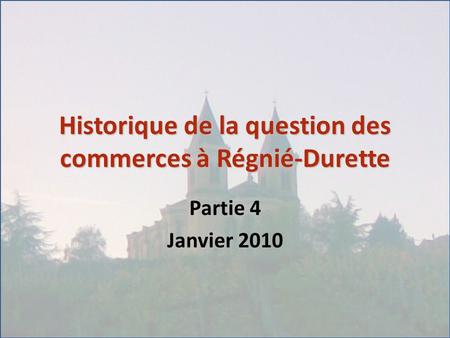 Historique de la question des commerces à Régnié-Durette Partie 4 Janvier 2010.