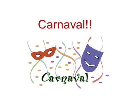 Carnaval!!. Qu´est que c´est le Carnaval? Le carnaval est une fête dans laquelle tout le monde se déguise Elle a lieu avant la Carême, une fête chrétienne,